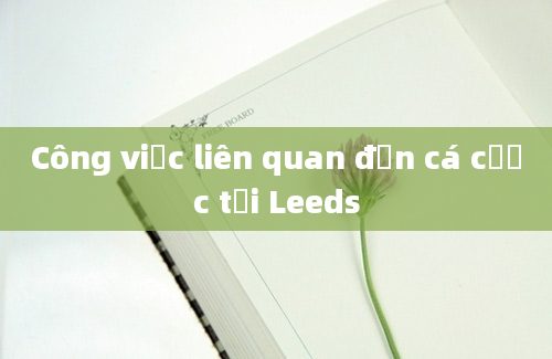 Công việc liên quan đến cá cược tại Leeds