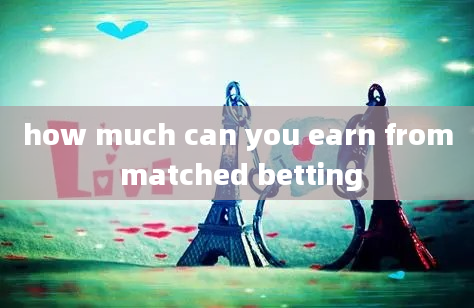 how much can you earn from matched betting