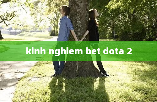 kinh nghiem bet dota 2