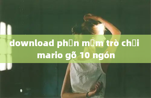 download phần mềm trò chơi mario gõ 10 ngón