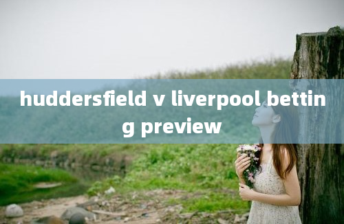 huddersfield v liverpool betting preview