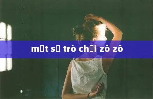 một số trò chơi zô zô