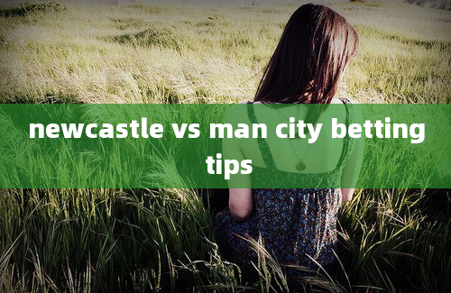 newcastle vs man city betting tips