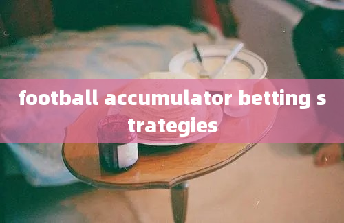 football accumulator betting strategies