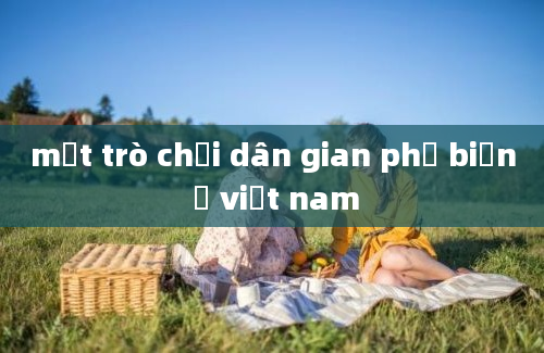 một trò chơi dân gian phổ biến ở việt nam