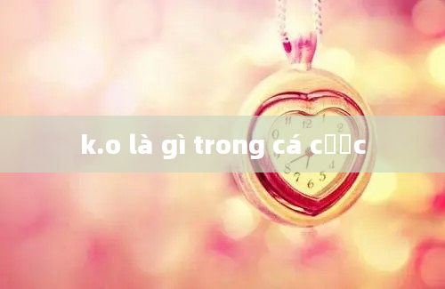 k.o là gì trong cá cược