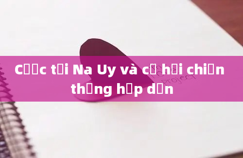 Cược tại Na Uy và cơ hội chiến thắng hấp dẫn