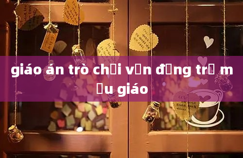 giáo án trò chơi vận động trẻ mẫu giáo