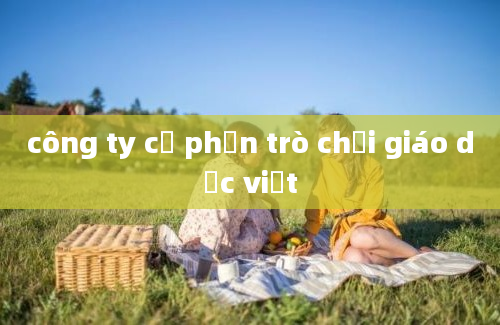 công ty cổ phần trò chơi giáo dục việt