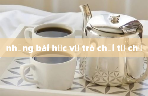 những bài học về trò chơi tự chủ