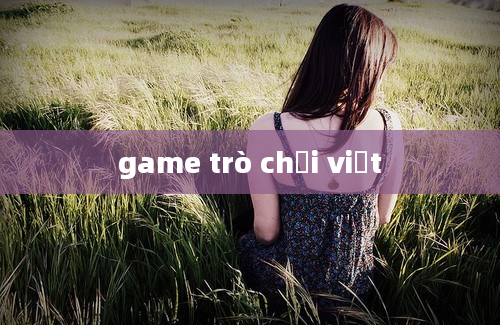 game trò chơi việt