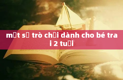 một số trò chơi dành cho bé trai 2 tuổi