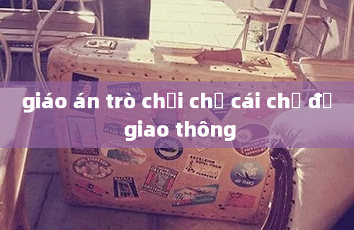 giáo án trò chơi chữ cái chủ đề giao thông