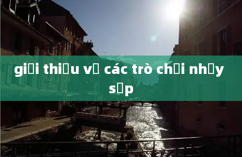 giới thiệu về các trò chơi nhảy sạp