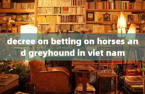 decree on betting on horses and greyhound in viet nam