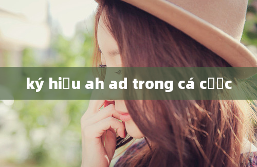 ký hiệu ah ad trong cá cược