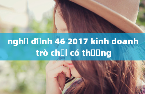 nghị định 46 2017 kinh doanh trò chơi có thưởng