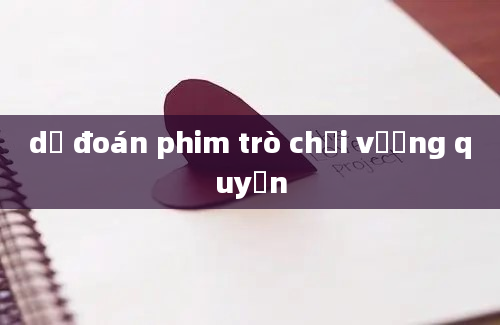 dự đoán phim trò chơi vương quyền