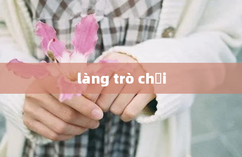 làng trò chơi