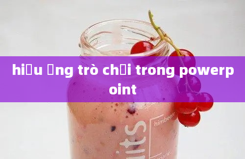 hiệu ứng trò chơi trong powerpoint