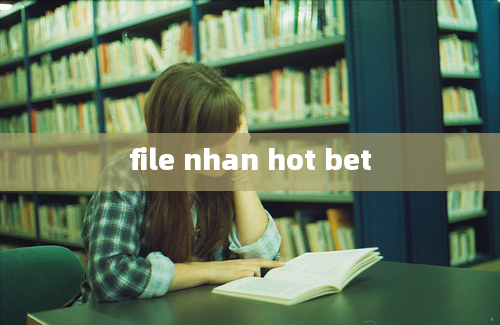 file nhan hot bet