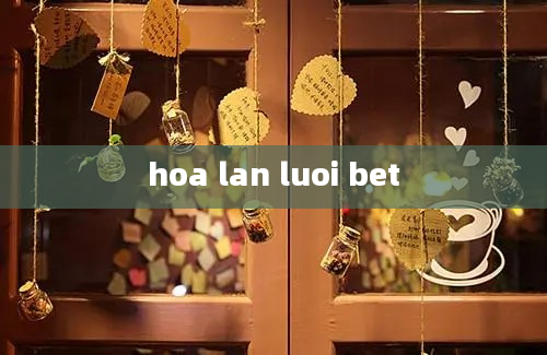 hoa lan luoi bet