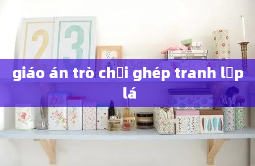 giáo án trò chơi ghép tranh lớp lá