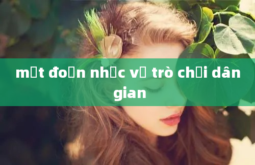 một đoạn nhạc về trò chơi dân gian