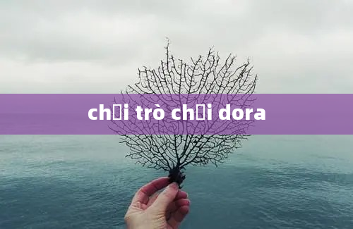 chơi trò chơi dora