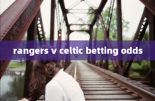 rangers v celtic betting odds