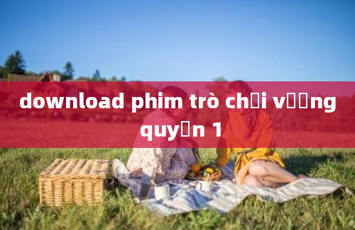 download phim trò chơi vương quyền 1