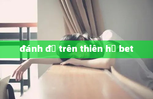 đánh đề trên thiên hạ bet