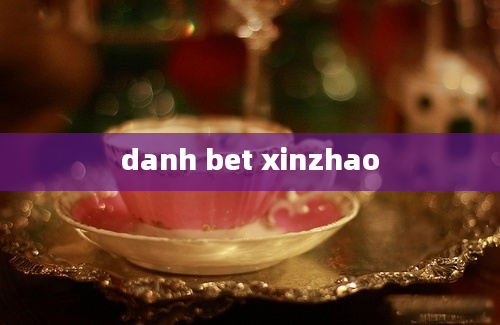 danh bet xinzhao