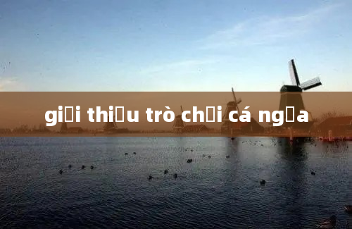 giới thiệu trò chơi cá ngựa