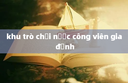 khu trò chơi nước công viên gia định