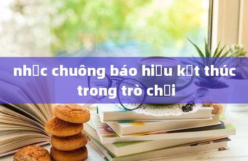 nhạc chuông báo hiệu kết thúc trong trò chơi