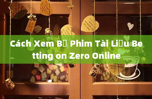 Cách Xem Bộ Phim Tài Liệu Betting on Zero Online