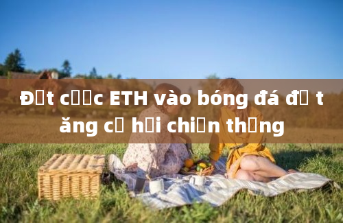 Đặt cược ETH vào bóng đá để tăng cơ hội chiến thắng