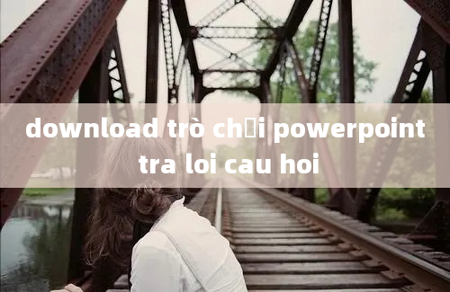 download trò chơi powerpoint tra loi cau hoi