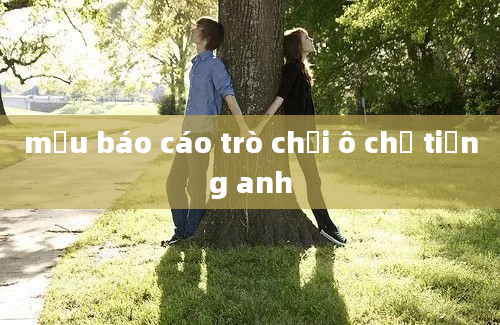 mẫu báo cáo trò chơi ô chữ tiếng anh