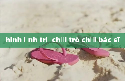 hinh ảnh trẻ chơi trò chơi bác sĩ