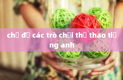 chủ đề các trò chơi thể thao tiếng anh