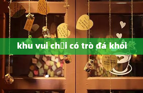 khu vui chơi có trò đá khói