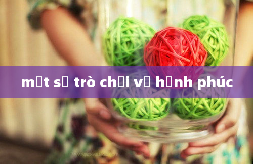 một số trò chơi về hạnh phúc