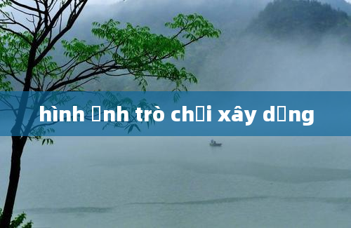 hình ảnh trò chơi xây dựng