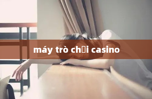 máy trò chơi casino