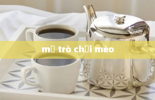 mở trò chơi mèo