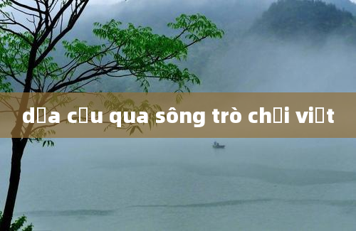 dưa cừu qua sông trò chơi việt