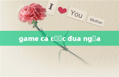 game cá cược đua ngựa