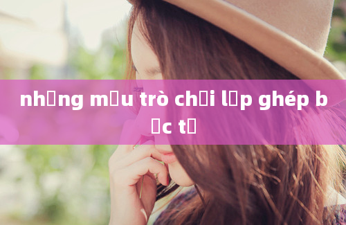 những mẫu trò chơi lắp ghép bạc tỷ